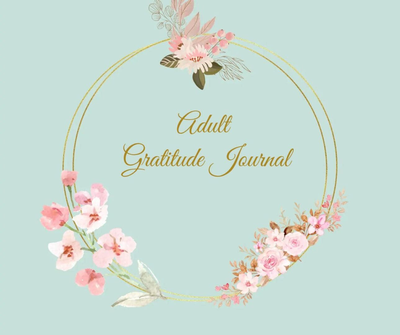 A floral wreath with the words adult gratitude journal in front.